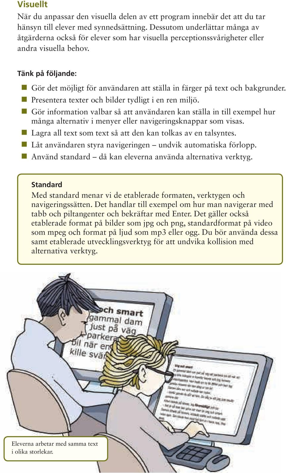Tänk på följande: Gör det möjligt för användaren att ställa in färger på text och bakgrunder. Presentera texter och bilder tydligt i en ren miljö.