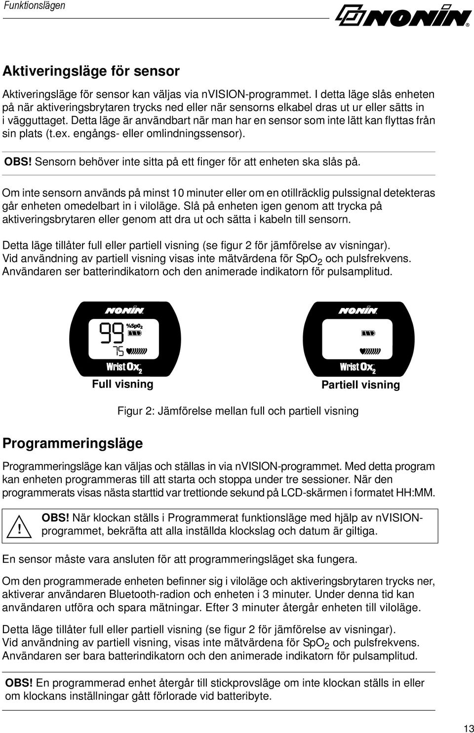 Detta läge är användbart när man har en sensor som inte lätt kan flyttas från sin plats (t.ex. engångs- eller omlindningssensor). OBS!