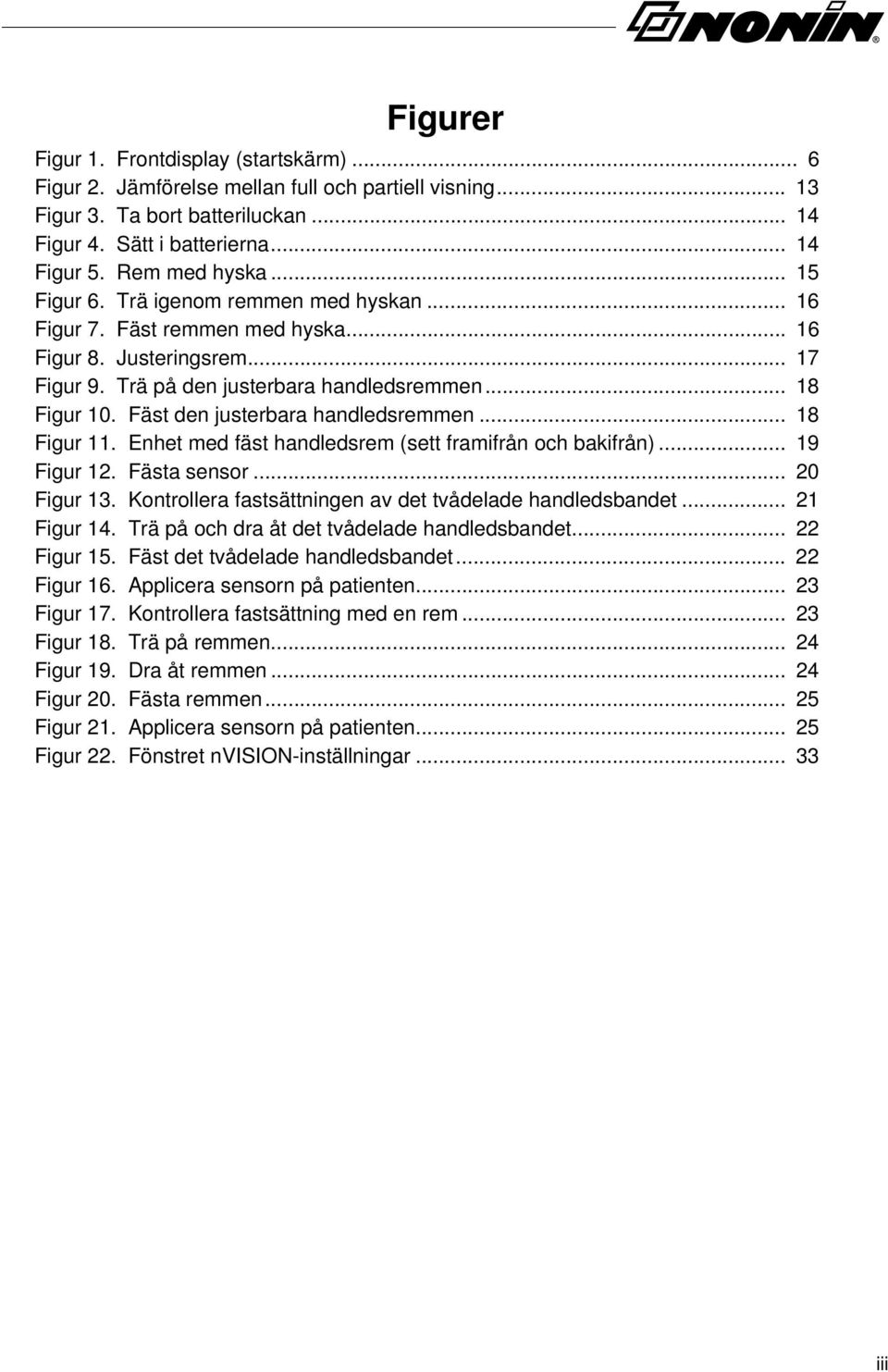 Fäst den justerbara handledsremmen... 18 Figur 11. Enhet med fäst handledsrem (sett framifrån och bakifrån)... 19 Figur 12. Fästa sensor... 20 Figur 13.