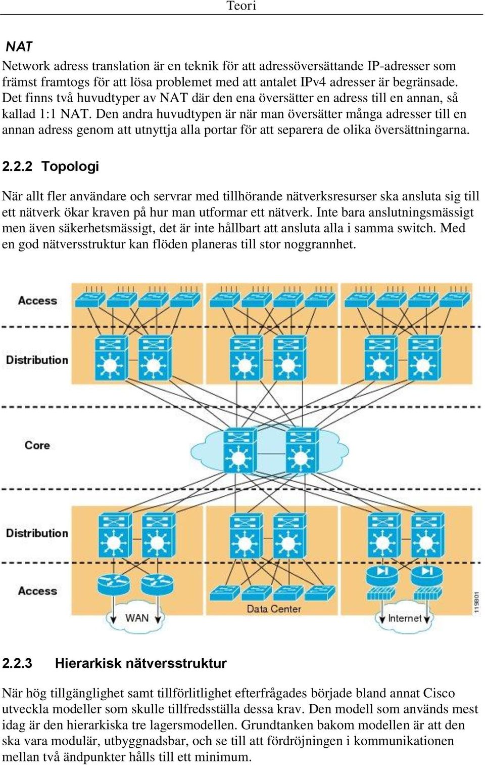 Den andra huvudtypen är när man översätter många adresser till en annan adress genom att utnyttja alla portar för att separera de olika översättningarna. 2.