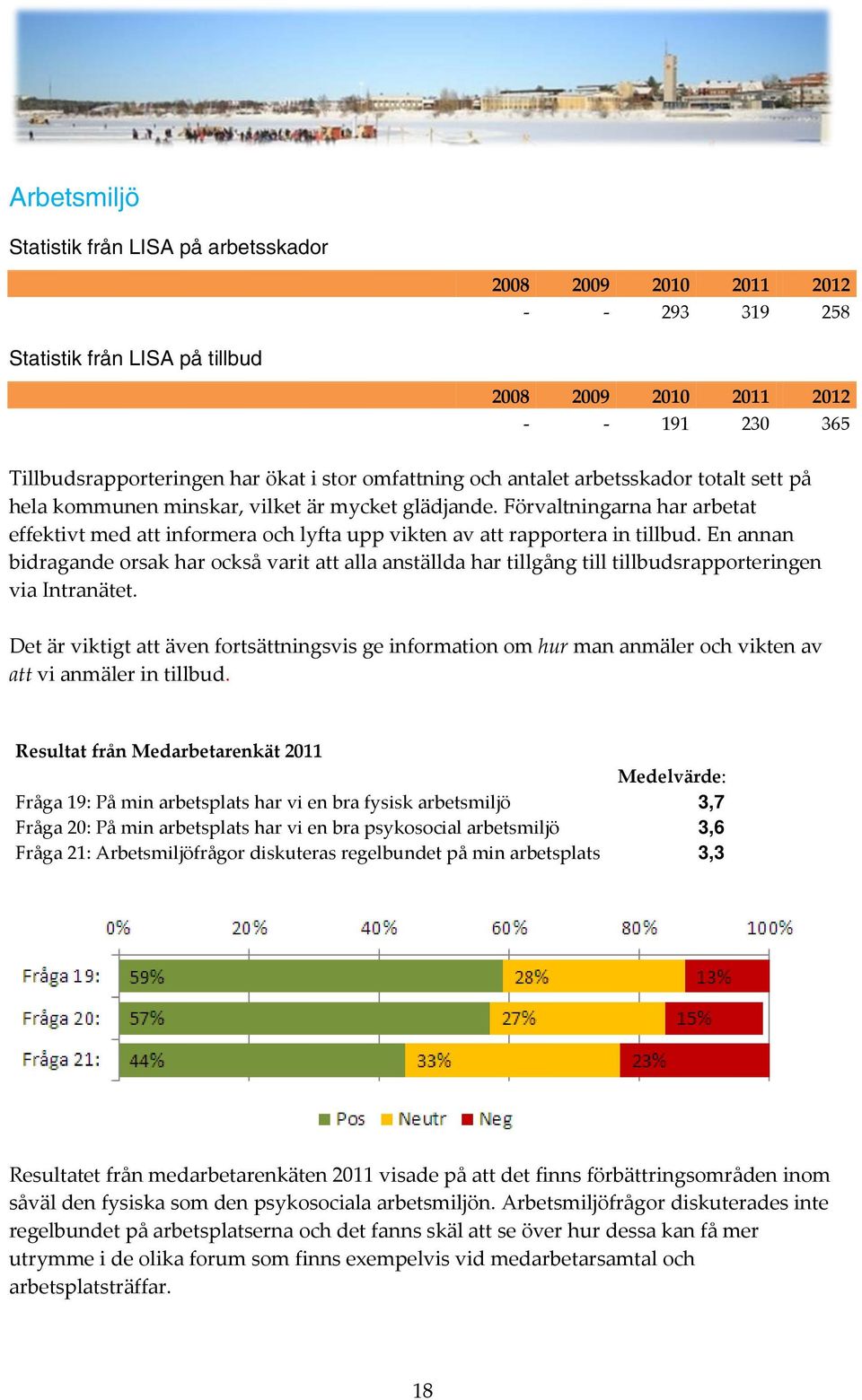 En annan bidragande orsak har också varit att alla anställda har tillgång till tillbudsrapporteringen via Intranätet.