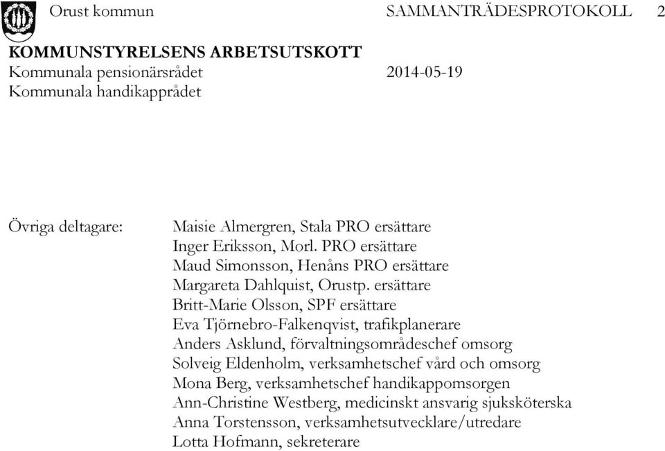 ersättare Britt-Marie Olsson, SPF ersättare Eva Tjörnebro-Falkenqvist, trafikplanerare Anders Asklund, förvaltningsområdeschef