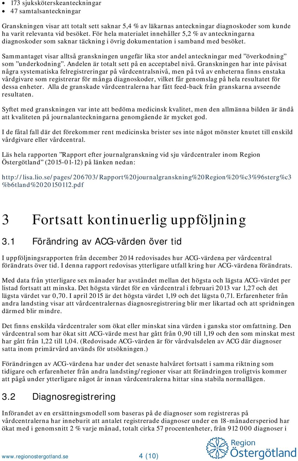 Sammantaget visar alltså granskningen ungefär lika stor andel anteckningar med överkodning som underkodning. Andelen är totalt sett på en acceptabel nivå.