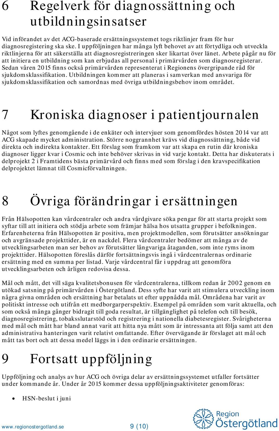 Arbete pågår nu för att initiera en utbildning som kan erbjudas all personal i primärvården som diagnosregisterar.