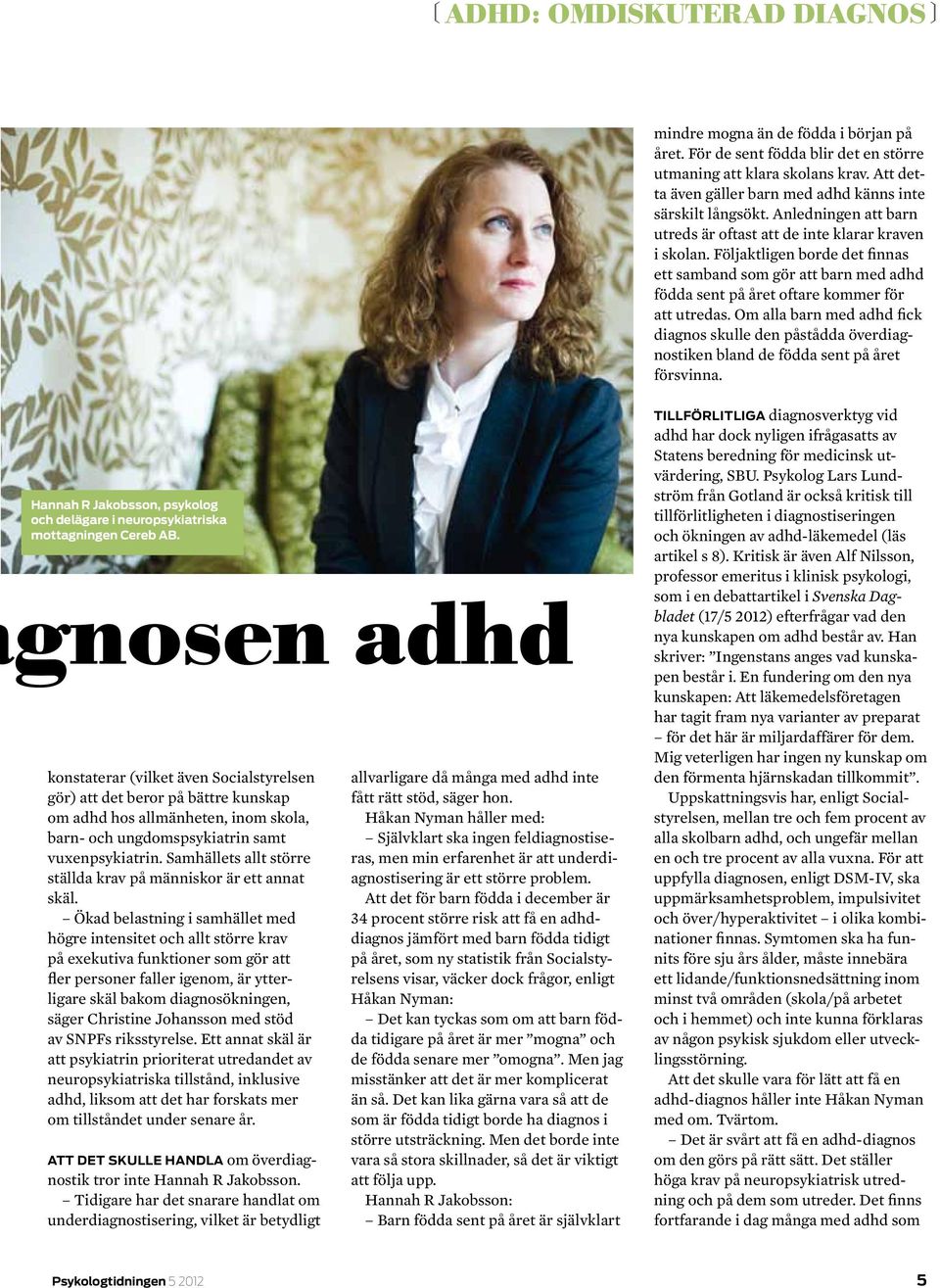 Följaktligen borde det finnas ett samband som gör att barn med adhd födda sent på året oftare kommer för att utredas.