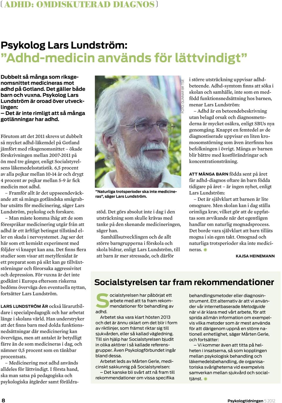 Förutom att det 2011 skrevs ut dubbelt så mycket adhd-läkemdel på Gotland jämfört med riksgenomsnittet ökade förskrivningen mellan 2007-2011 på ön med tre gånger, enligt Socialstyrelsens