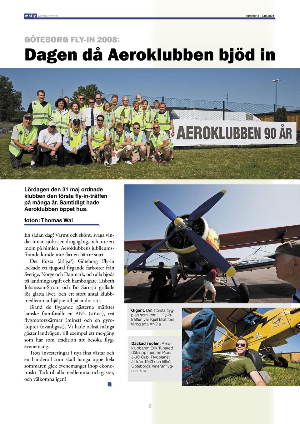 ) Göteborg Fly-in lockade ett tjugotal flygande farkoster från Sverige, Norge och Danmark, och alla bjöds på landningsavgift och hamburgare.