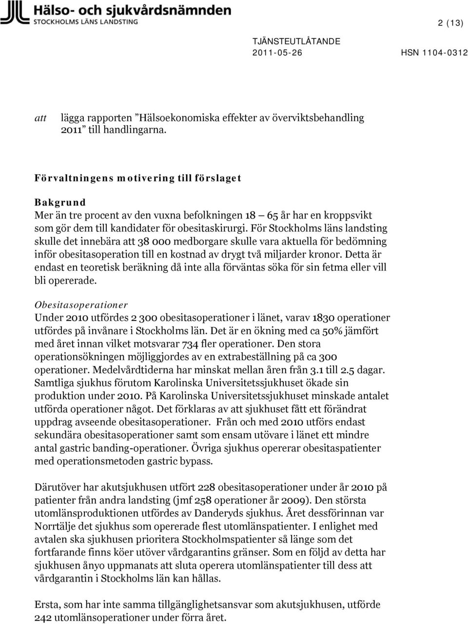 För Stockholms läns landsting skulle det innebära att 38 000 medborgare skulle vara aktuella för bedömning inför obesitasoperation till en kostnad av drygt två miljarder kronor.