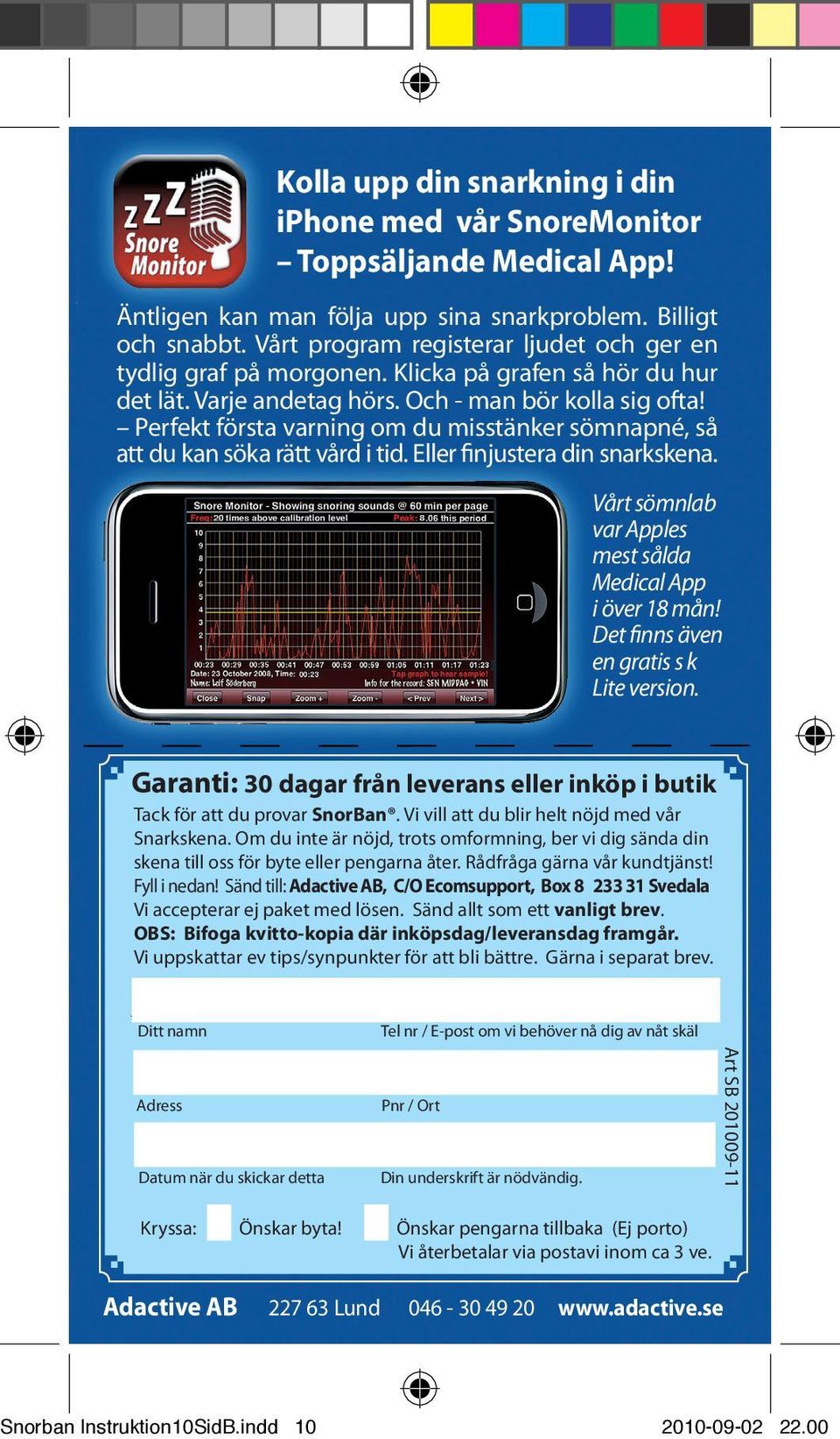 Perfekt första varning om du misstänker sömnapné, så att du kan söka rätt vård i tid. Eller finjustera din snarkskena. Vårt sömnlab var Apples mest sålda Medical App i över 18 mån!