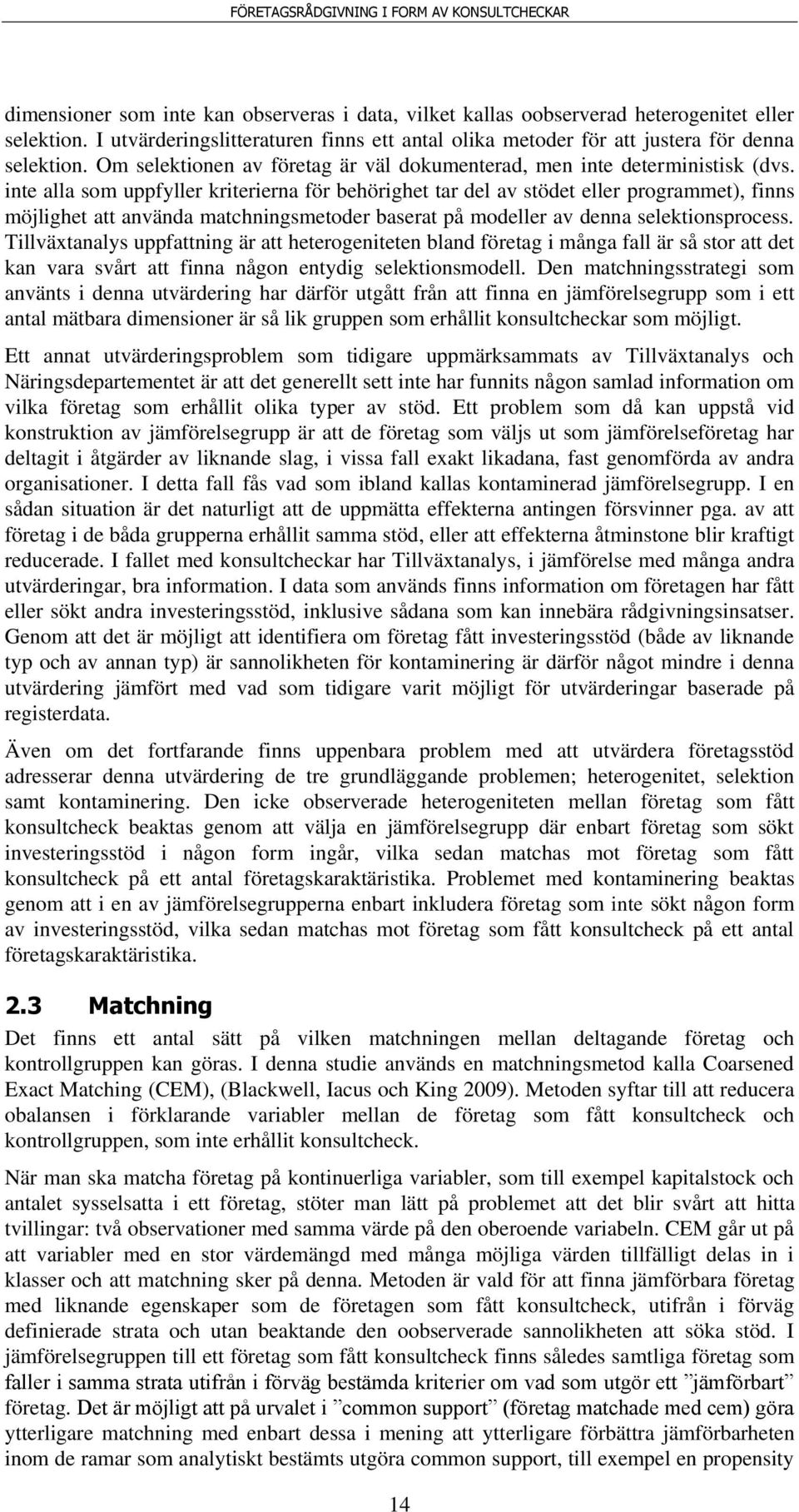 nte alla som uppfyller krtererna för behörghet tar del av stödet eller programmet), fnns möjlghet att använda matchnngsmetoder baserat på modeller av denna selektonsprocess.