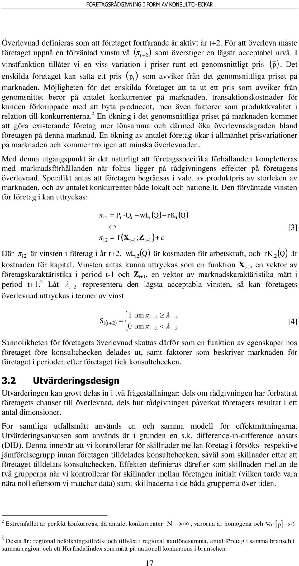 Möjlgheten för det ensklda företaget att ta ut ett prs som avvker från genomsnttet beror på antalet konkurrenter på marknaden, transaktonskostnader för kunden förknppade med att byta producent, men