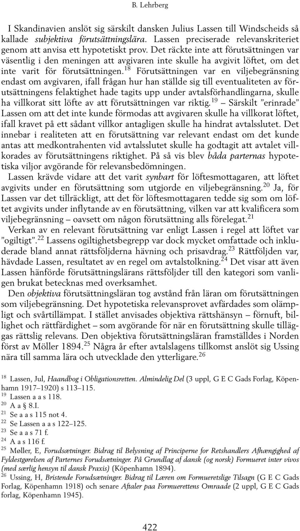 Det räckte inte att förutsättningen var väsentlig i den meningen att avgivaren inte skulle ha avgivit löftet, om det inte varit för förutsättningen.