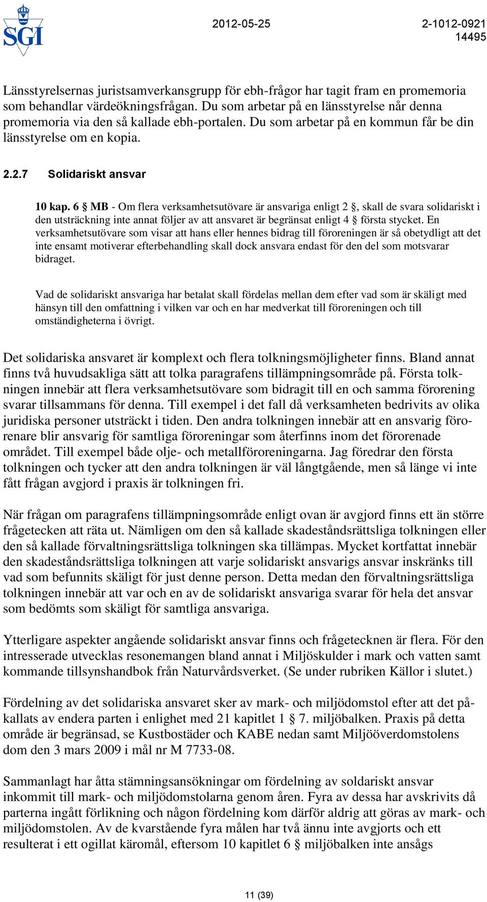 6 MB - Om flera verksamhetsutövare är ansvariga enligt 2, skall de svara solidariskt i den utsträckning inte annat följer av att ansvaret är begränsat enligt 4 första stycket.