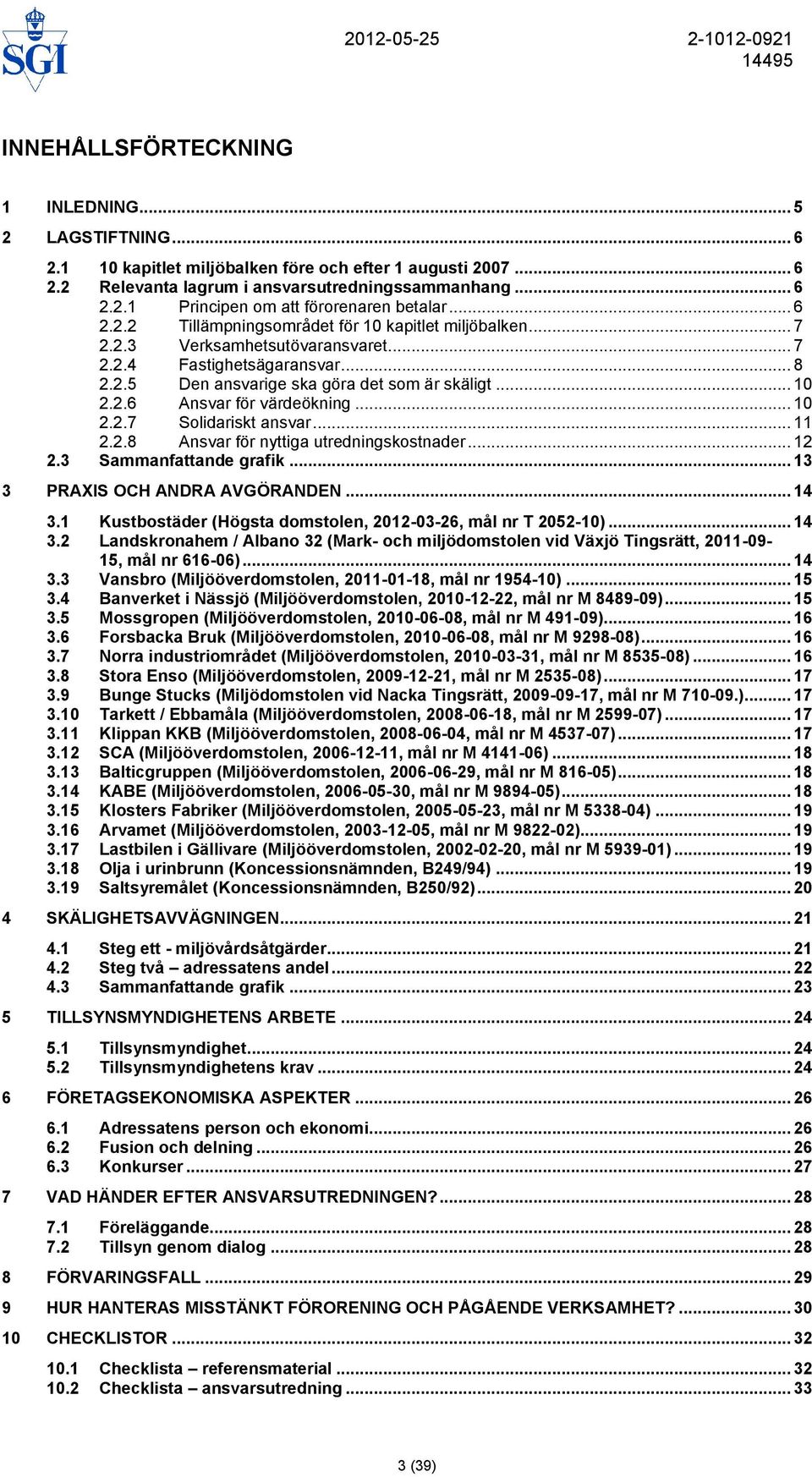 .. 10 2.2.7 Solidariskt ansvar... 11 2.2.8 Ansvar för nyttiga utredningskostnader... 12 2.3 Sammanfattande grafik... 13 3 PRAXIS OCH ANDRA AVGÖRANDEN... 14 3.