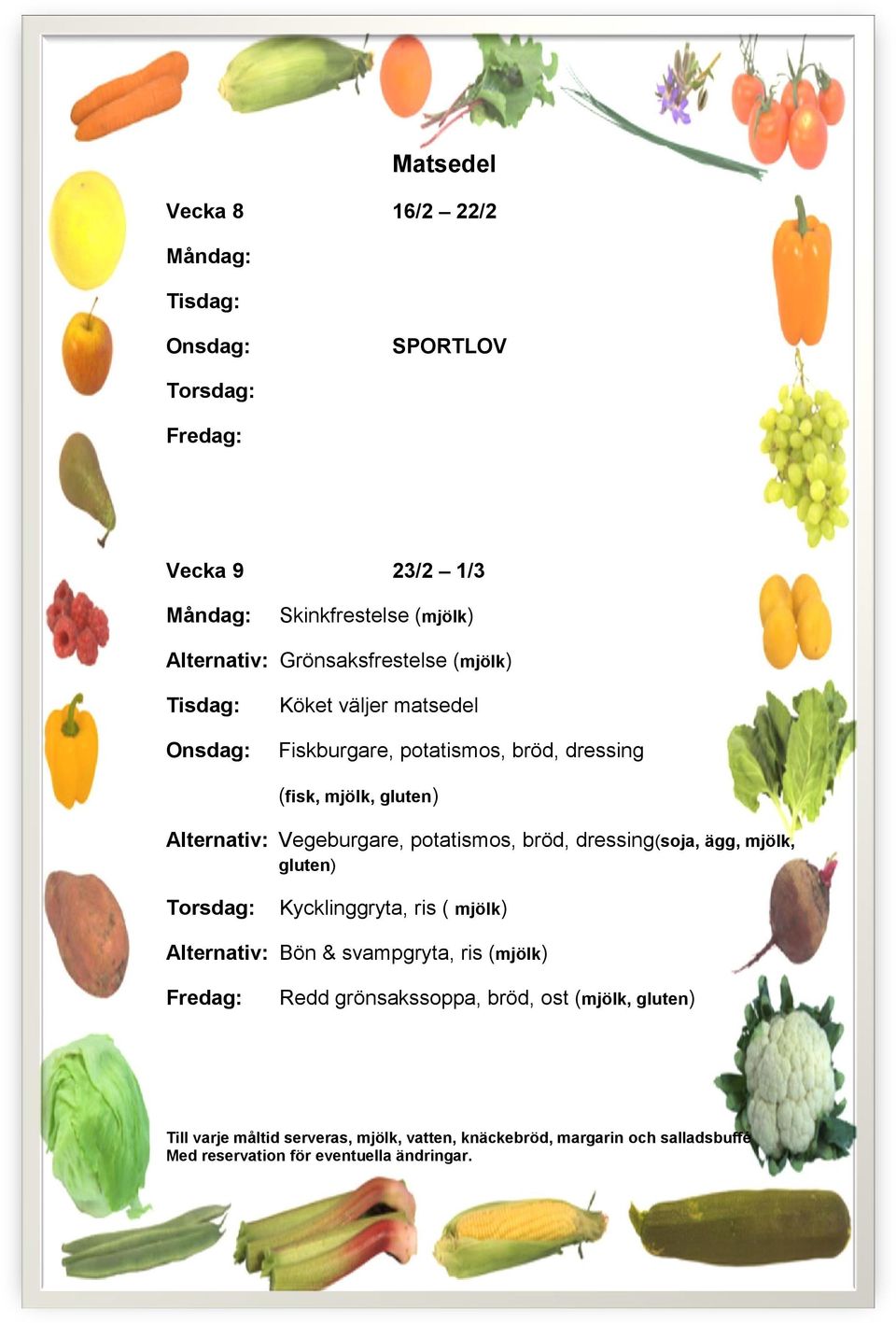 mjölk, gluten) Alternativ: Vegeburgare, potatismos, bröd, dressing(soja, ägg, mjölk, gluten)