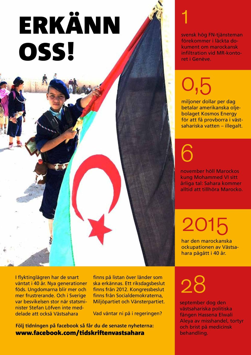 6 november höll Marockos kung Mohammed VI sitt årliga tal: Sahara kommer alltid att tillhöra Marocko. 2015 har den marockanska ockupationen av Västsahara pågått i 40 år.