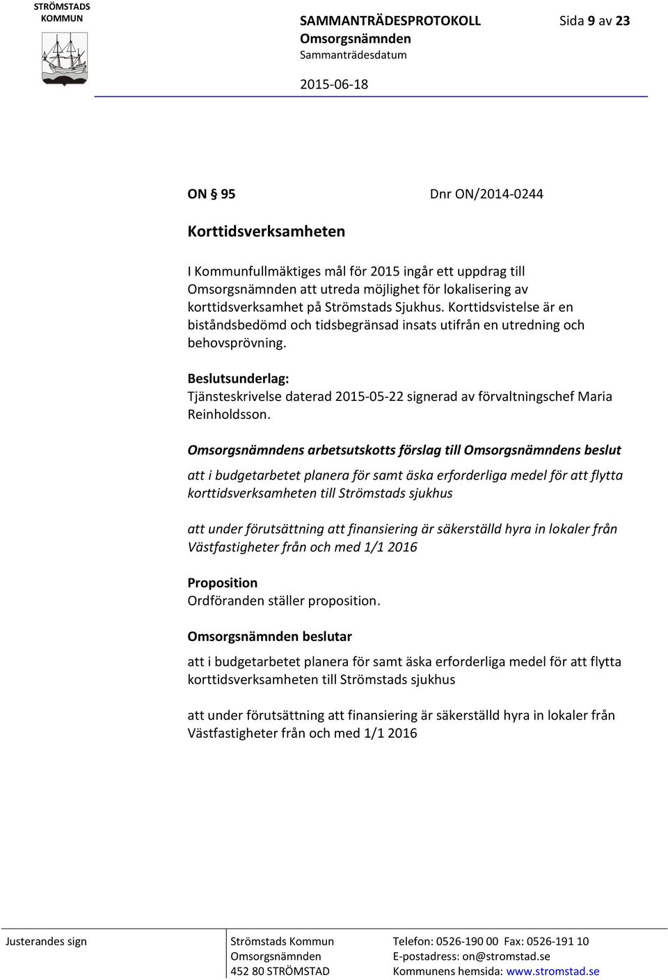 Beslutsunderlag: Tjänsteskrivelse daterad 2015-05-22 signerad av förvaltningschef Maria Reinholdsson.