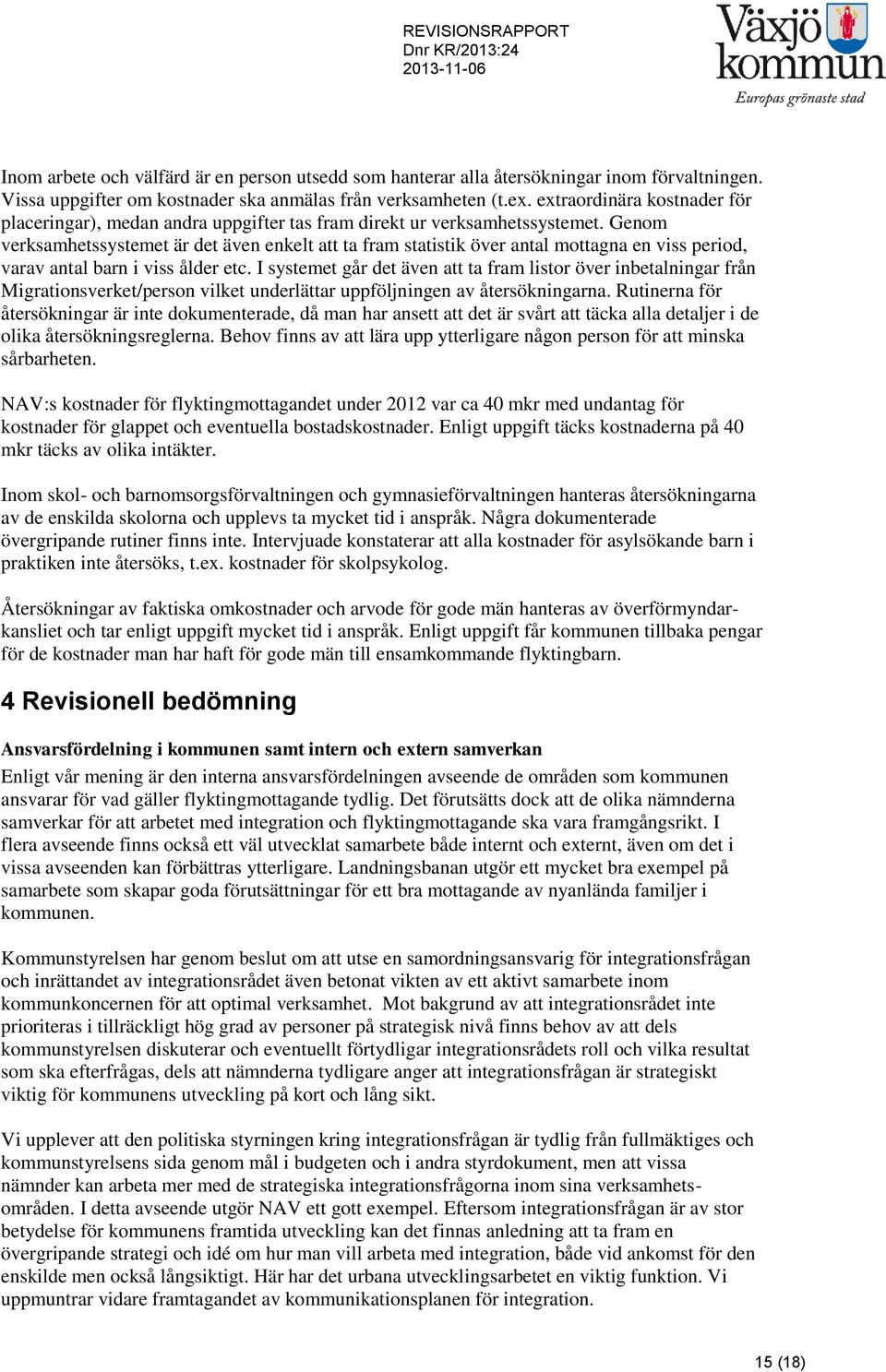 Genom verksamhetssystemet är det även enkelt att ta fram statistik över antal mottagna en viss period, varav antal barn i viss ålder etc.