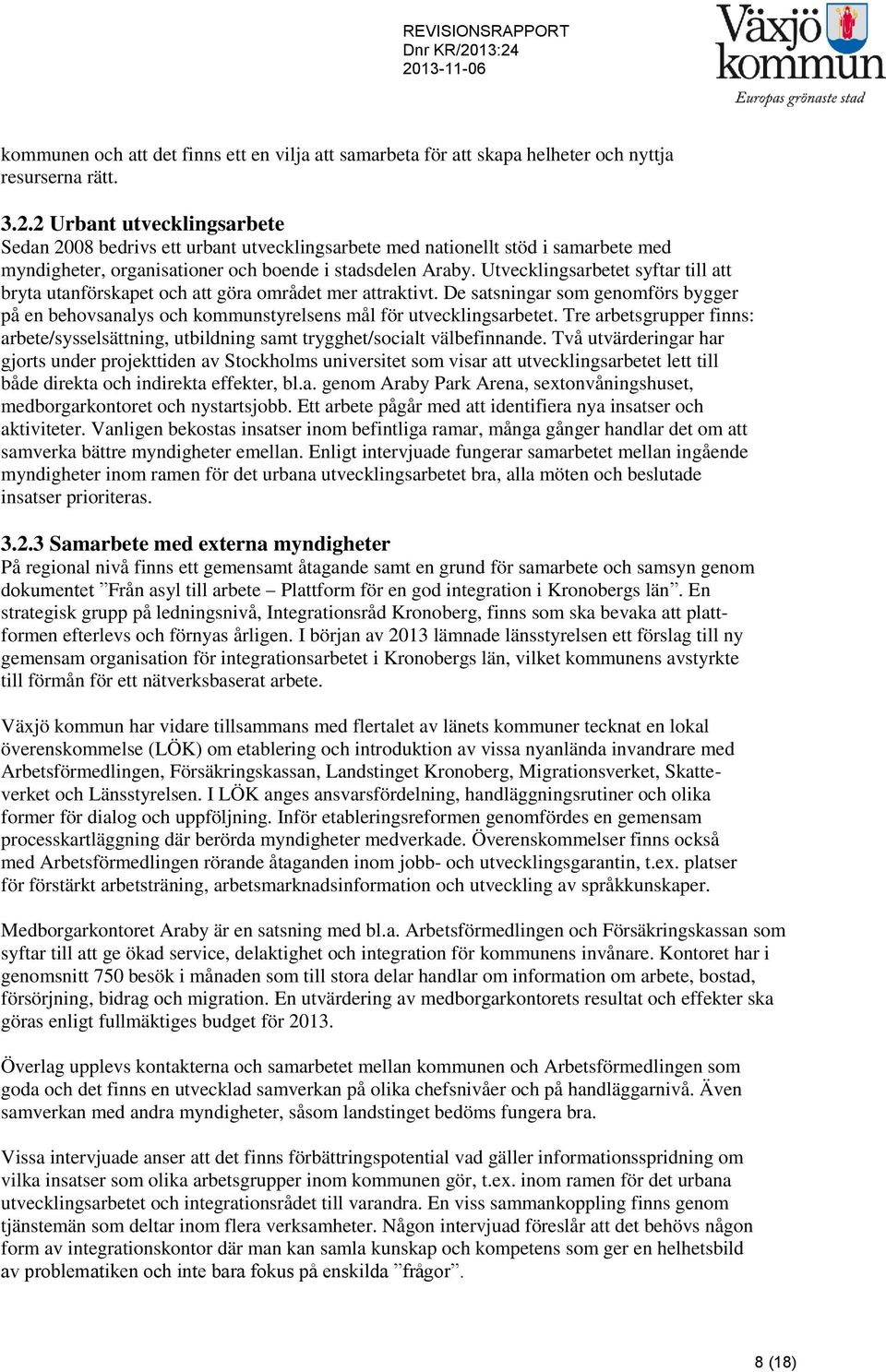 Utvecklingsarbetet syftar till att bryta utanförskapet och att göra området mer attraktivt. De satsningar som genomförs bygger på en behovsanalys och kommunstyrelsens mål för utvecklingsarbetet.