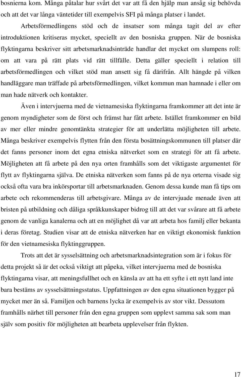 När de bosniska flyktingarna beskriver sitt arbetsmarknadsinträde handlar det mycket om slumpens roll: om att vara på rätt plats vid rätt tillfälle.