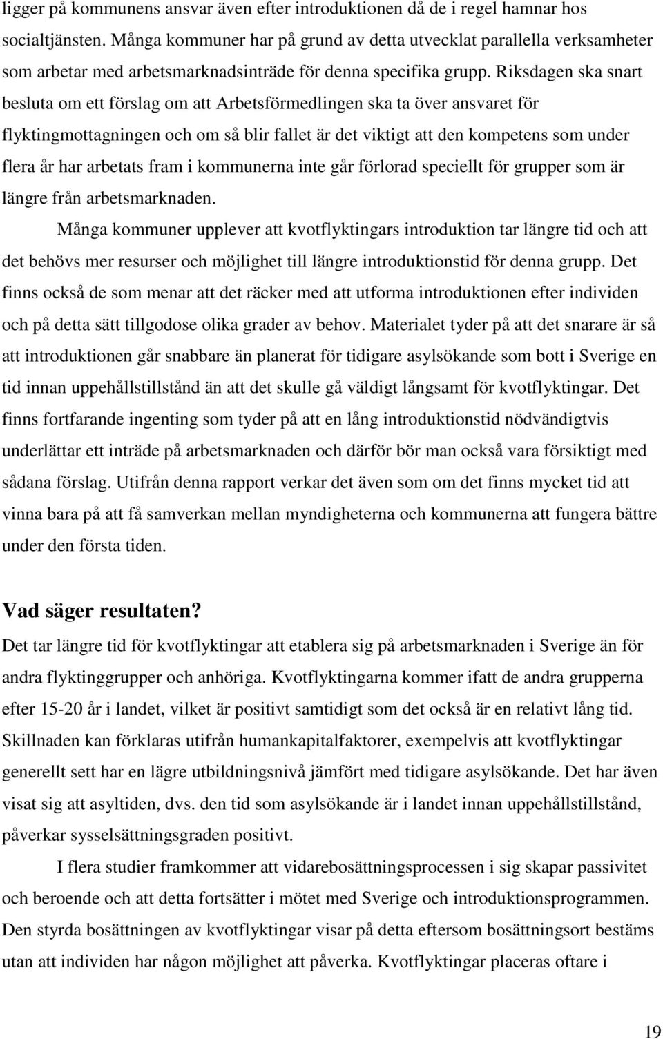 Riksdagen ska snart besluta om ett förslag om att Arbetsförmedlingen ska ta över ansvaret för flyktingmottagningen och om så blir fallet är det viktigt att den kompetens som under flera år har