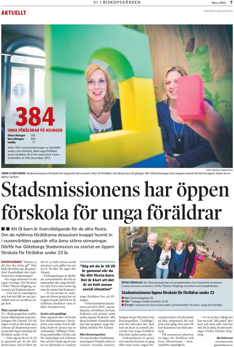 Stadsmissionens förskola har kapacitet att ta emot cirka 10 föräldrar och deras barn åt gången. Blir tillströmningen stor hoppas teamet de kan ha öppet oftare än en gång i veckan.