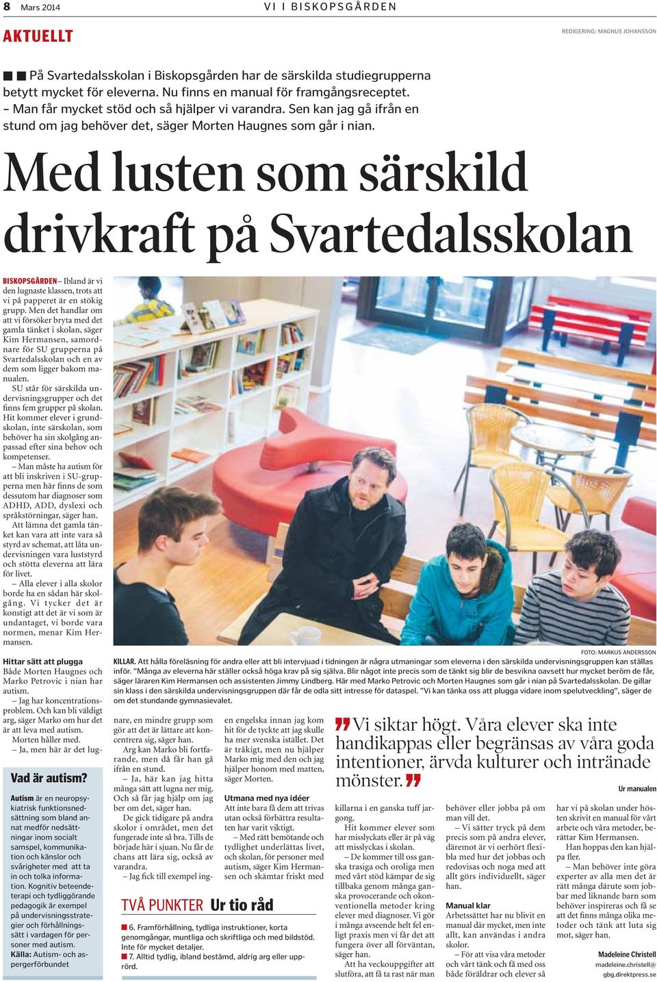 Med lusten som särskild drivkraft på Svartedalsskolan BISKOPSGÅRDEN Ibland är vi den lugnaste klassen, trots att vi på papperet är en stökig grupp.