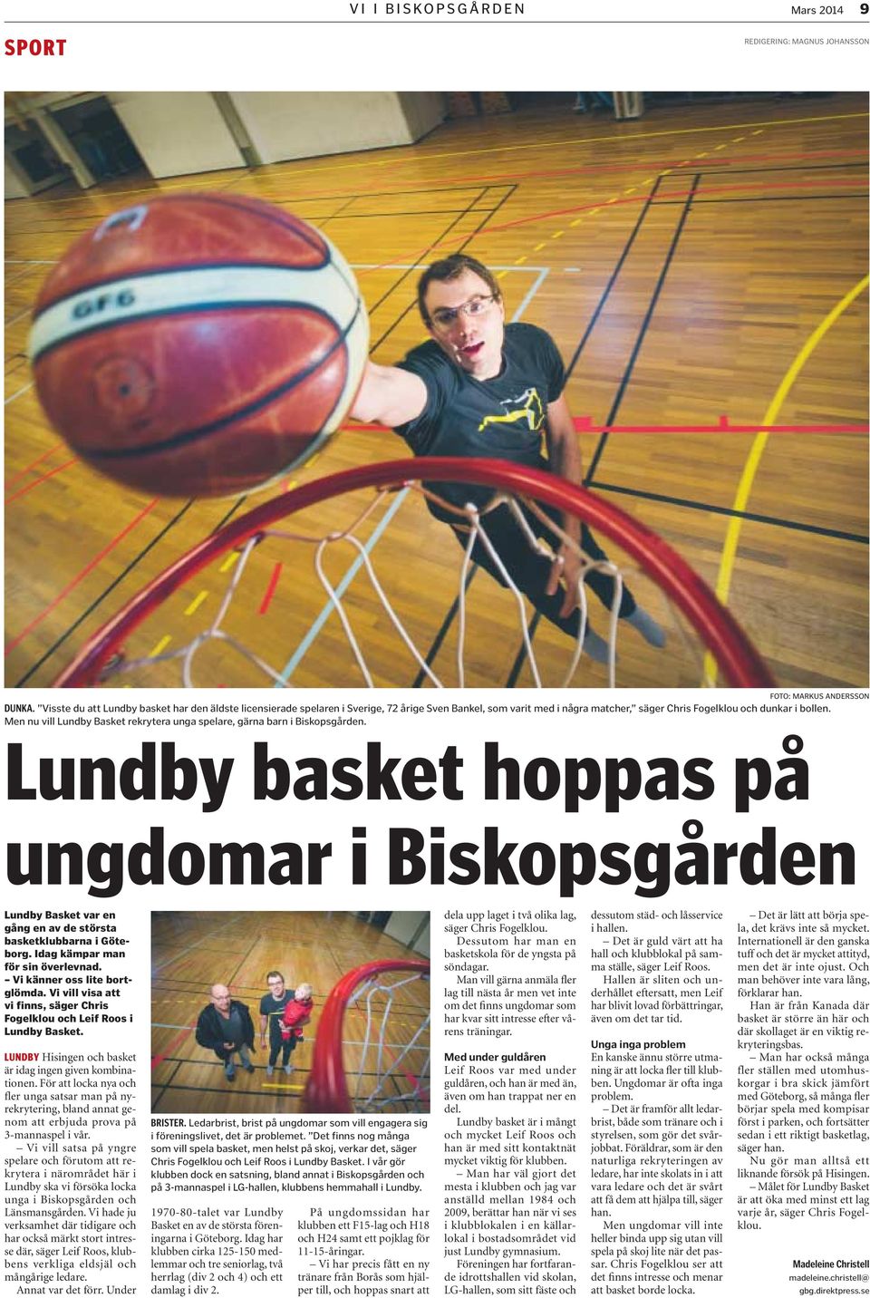 Men nu vill Lundby Basket rekrytera unga spelare, gärna barn i Biskopsgården. Lundby basket hoppas på ungdomar i Biskopsgården Lundby Basket var en gång en av de största basketklubbarna i Göteborg.