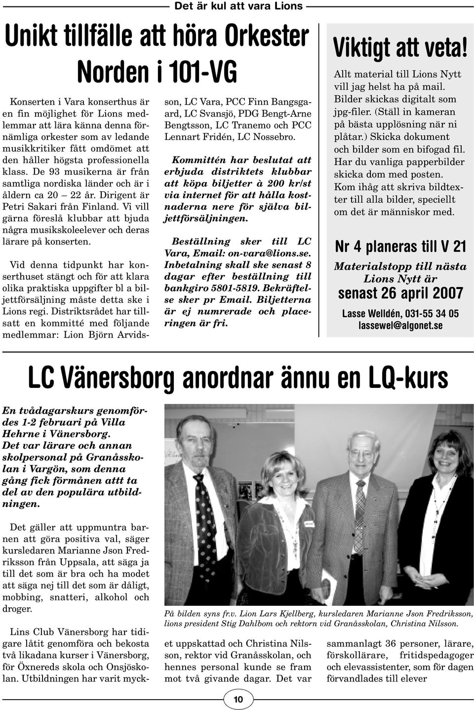 Vi vill gärna föreslå klubbar att bjuda några musikskoleelever och deras lärare på konserten.