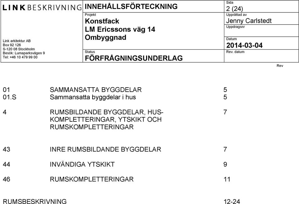 S Sammansatta byggdelar i hus 5 4 RUMSBILDANDE BYGGDELAR, HUS- 7