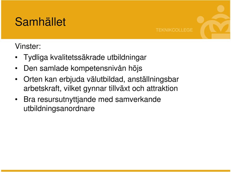 välutbildad, anställningsbar arbetskraft, vilket gynnar tillväxt