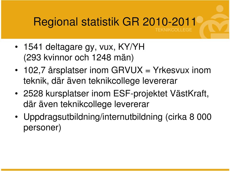 även teknikcollege levererar 2528 kursplatser inom ESF-projektet VästKraft, där