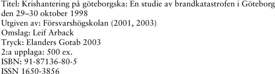 av: Försvarshögskolan (2001, 2003) Omslag: Leif Arback Tryck: