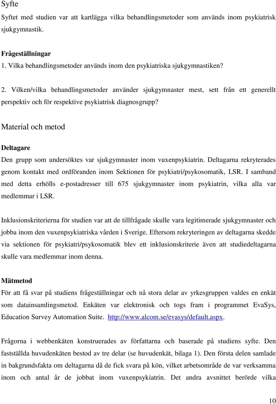 Vilken/vilka behandlingsmetoder använder sjukgymnaster mest, sett från ett generellt perspektiv och för respektive psykiatrisk diagnosgrupp?