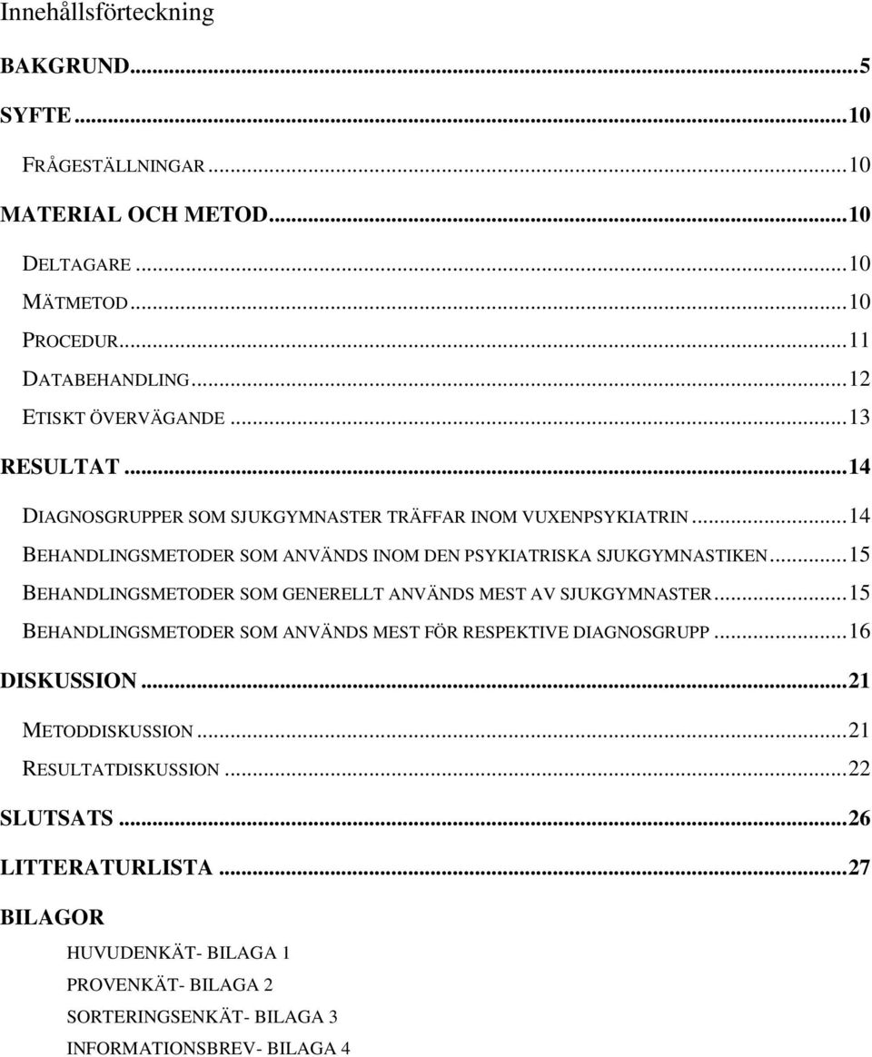 .. 14 BEHANDLINGSMETODER SOM ANVÄNDS INOM DEN PSYKIATRISKA SJUKGYMNASTIKEN... 15 BEHANDLINGSMETODER SOM GENERELLT ANVÄNDS MEST AV SJUKGYMNASTER.