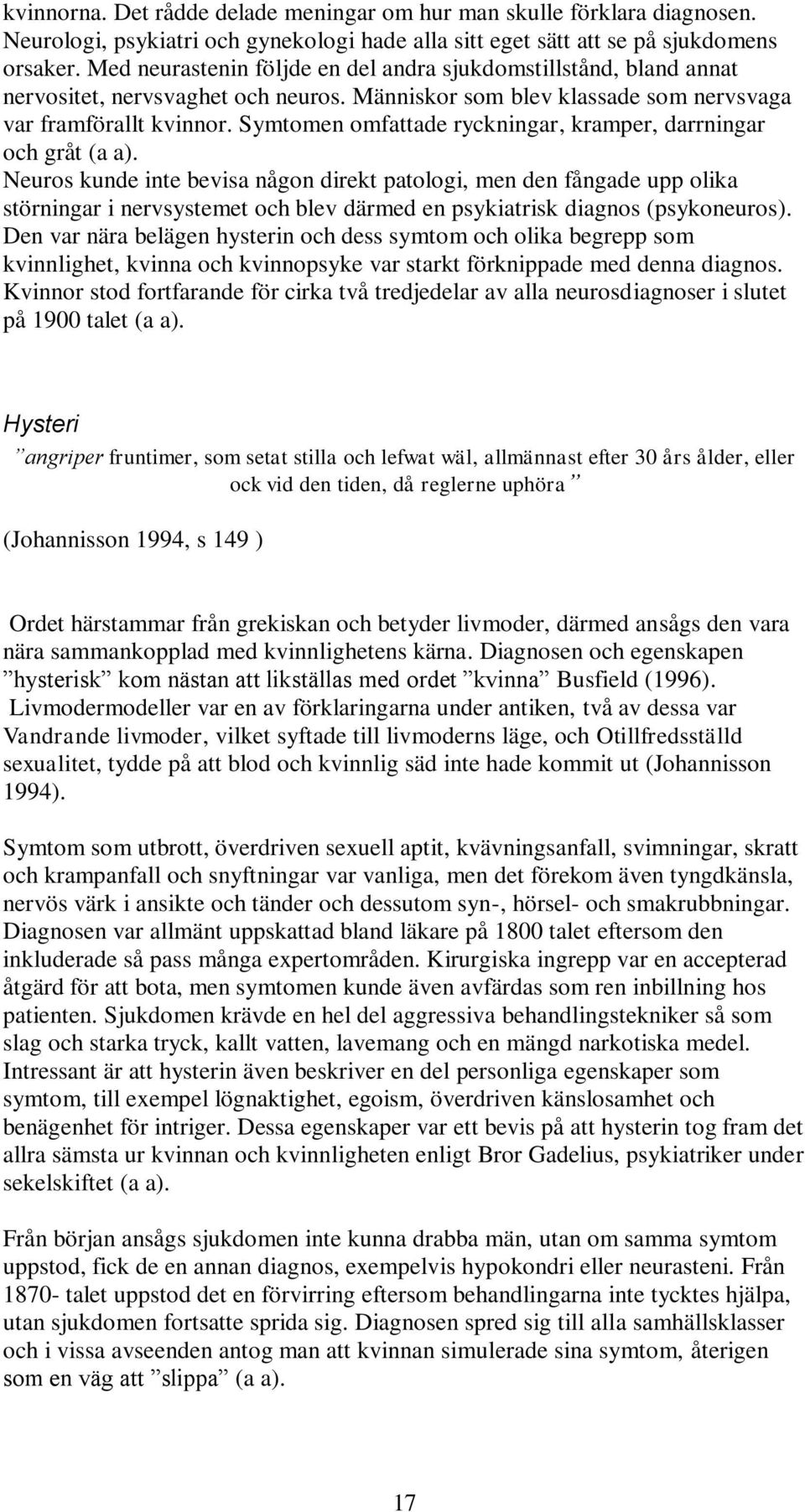 Symtomen omfattade ryckningar, kramper, darrningar och gråt (a a).