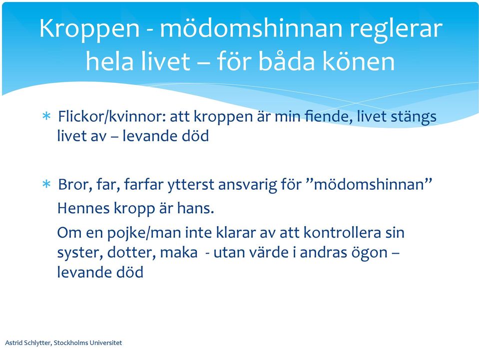 ytterst ansvarig för mödomshinnan Hennes kropp är hans.