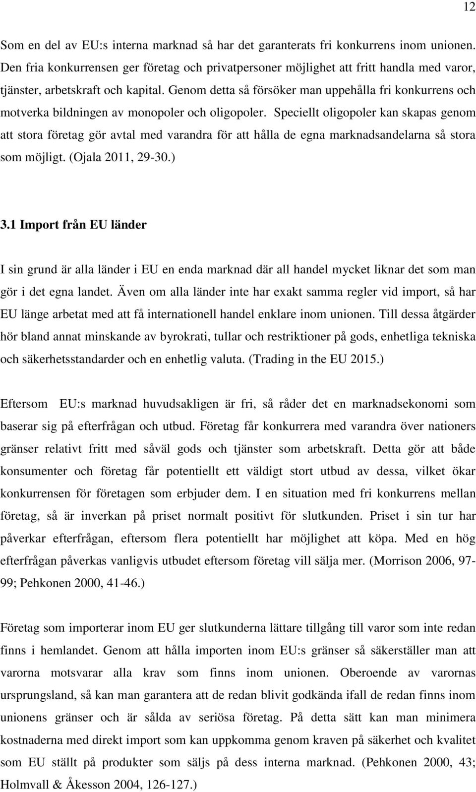 Genom detta så försöker man uppehålla fri konkurrens och motverka bildningen av monopoler och oligopoler.