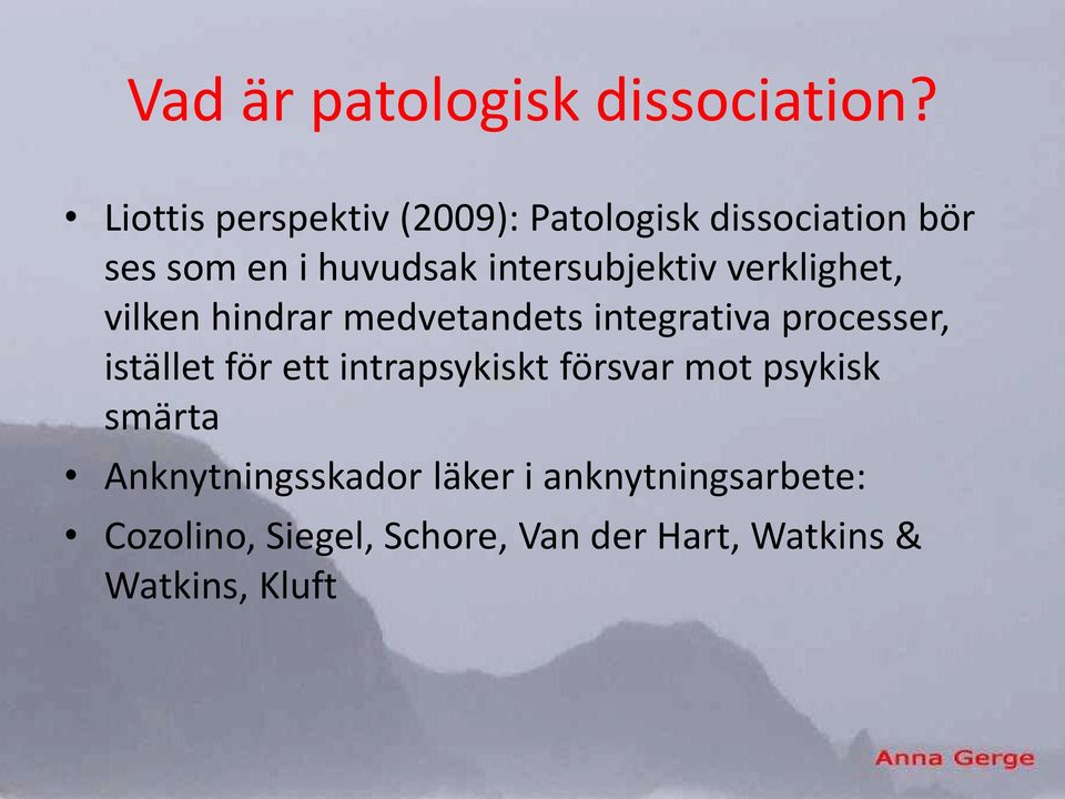 intersubjektiv verklighet, vilken hindrar medvetandets integrativa processer, istället