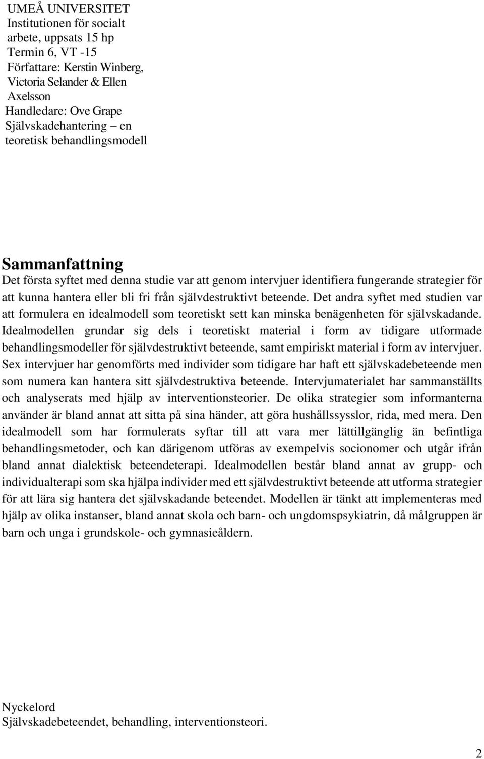 Det andra yftet med tudien var att formulera en idealmodell om teoretikt ett kan minka benägenheten för jälvkadande.