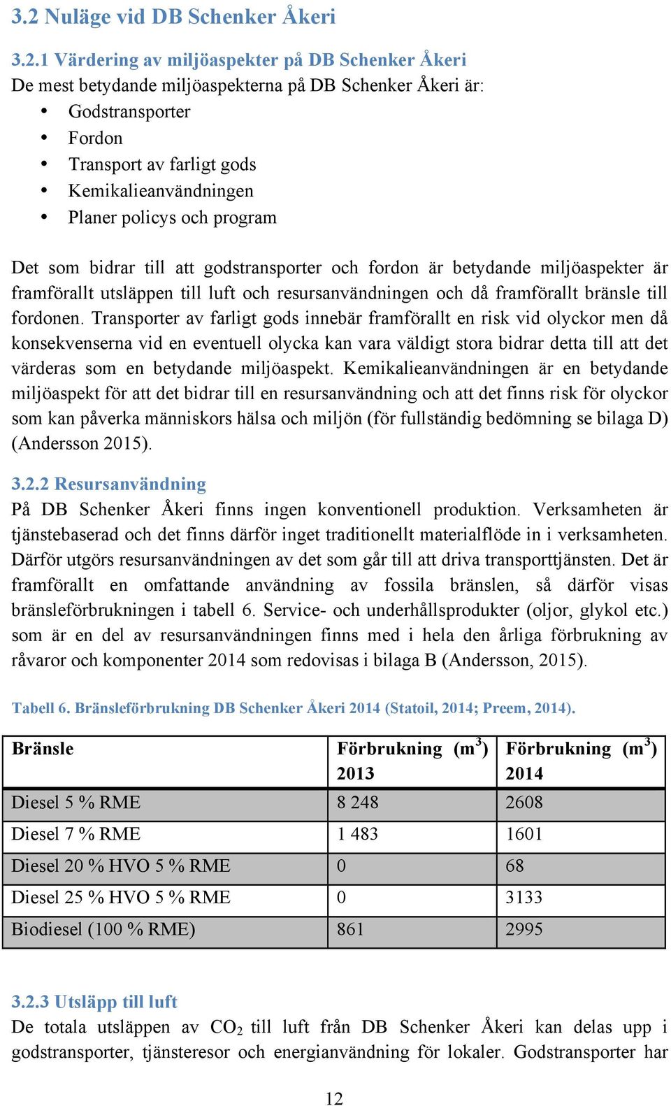 framförallt bränsle till fordonen.