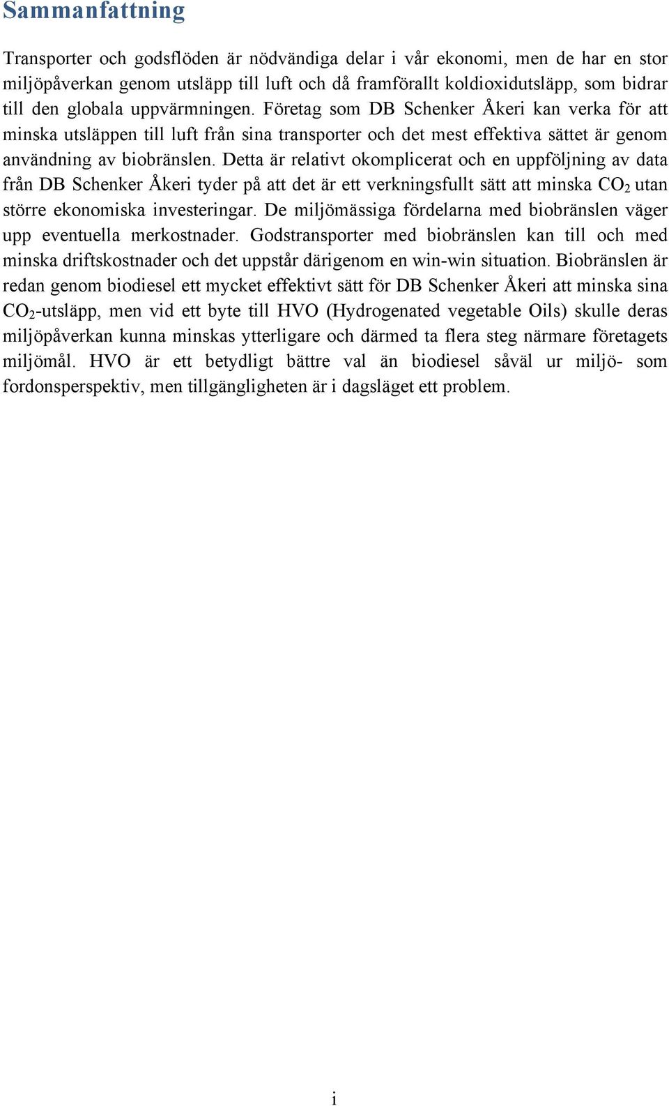 Detta är relativt okomplicerat och en uppföljning av data från DB Schenker Åkeri tyder på att det är ett verkningsfullt sätt att minska CO 2 utan större ekonomiska investeringar.