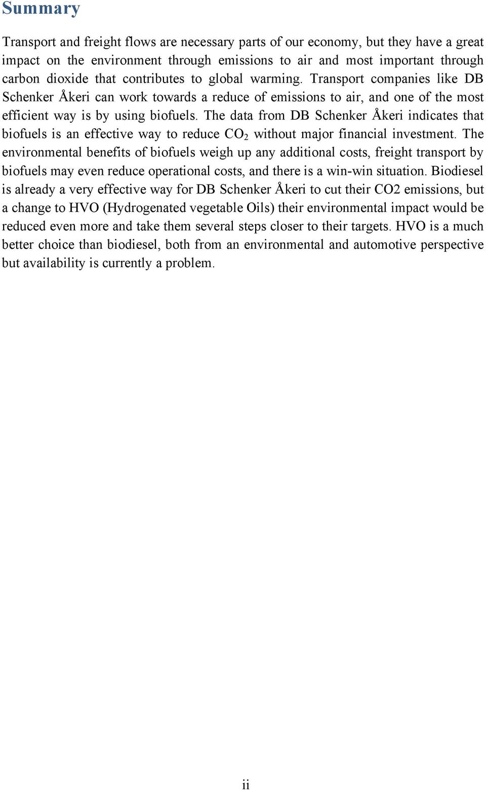 The data from DB Schenker Åkeri indicates that biofuels is an effective way to reduce CO 2 without major financial investment.