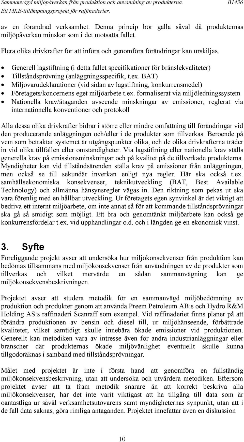 Generell lagstiftning (i detta fallet specifikationer för bränslekvaliteter) Tillståndsprövning (anläggningsspecifik, t.ex.