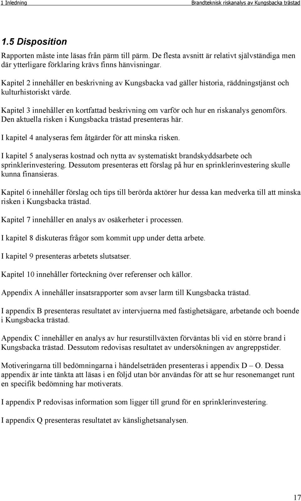 Kapitel 2 innehåller en beskrivning av Kungsbacka vad gäller historia, räddningstjänst och kulturhistoriskt värde.