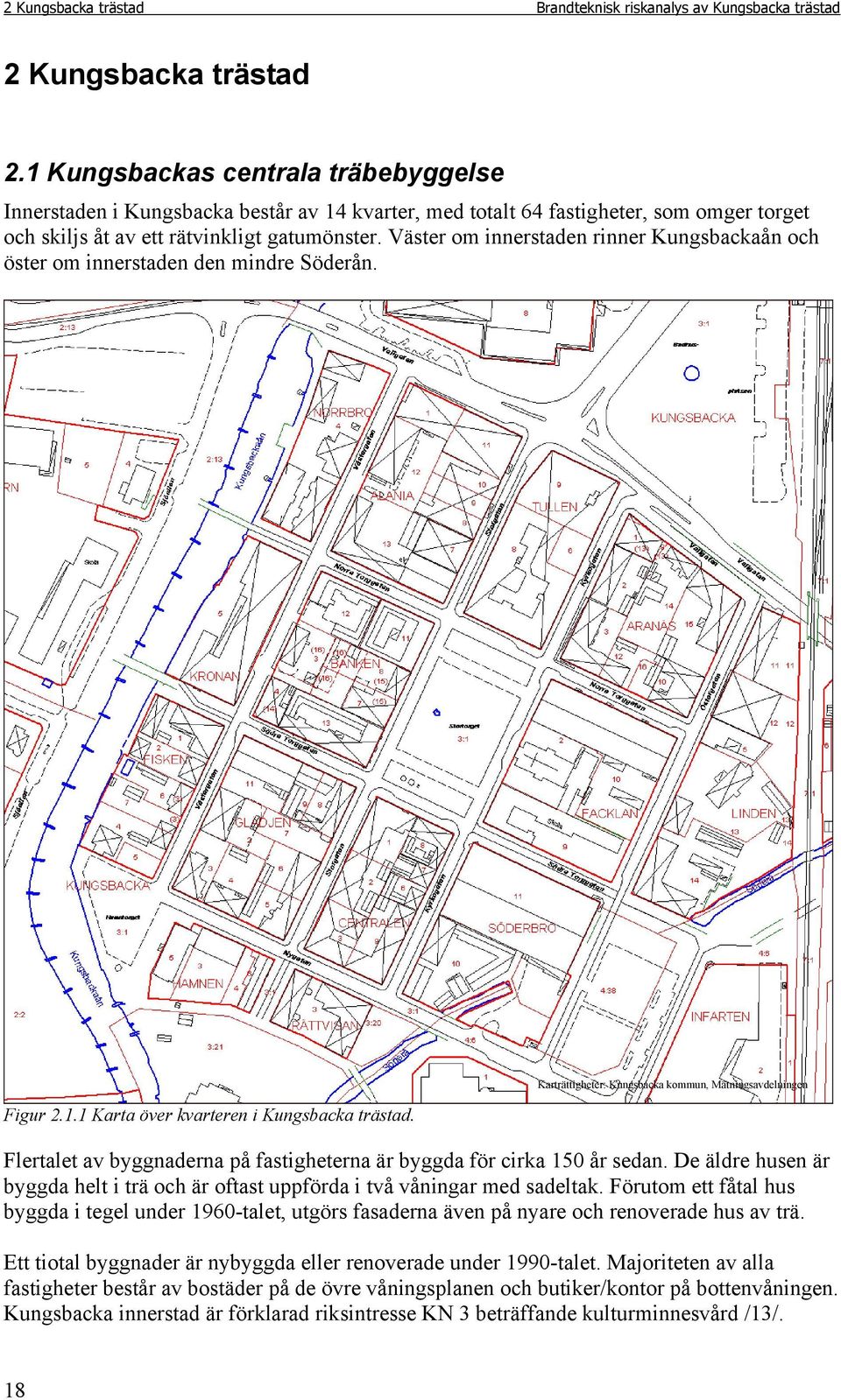 Väster om innerstaden rinner Kungsbackaån och öster om innerstaden den mindre Söderån. Figur 2.1.1 Karta över kvarteren i Kungsbacka trästad.