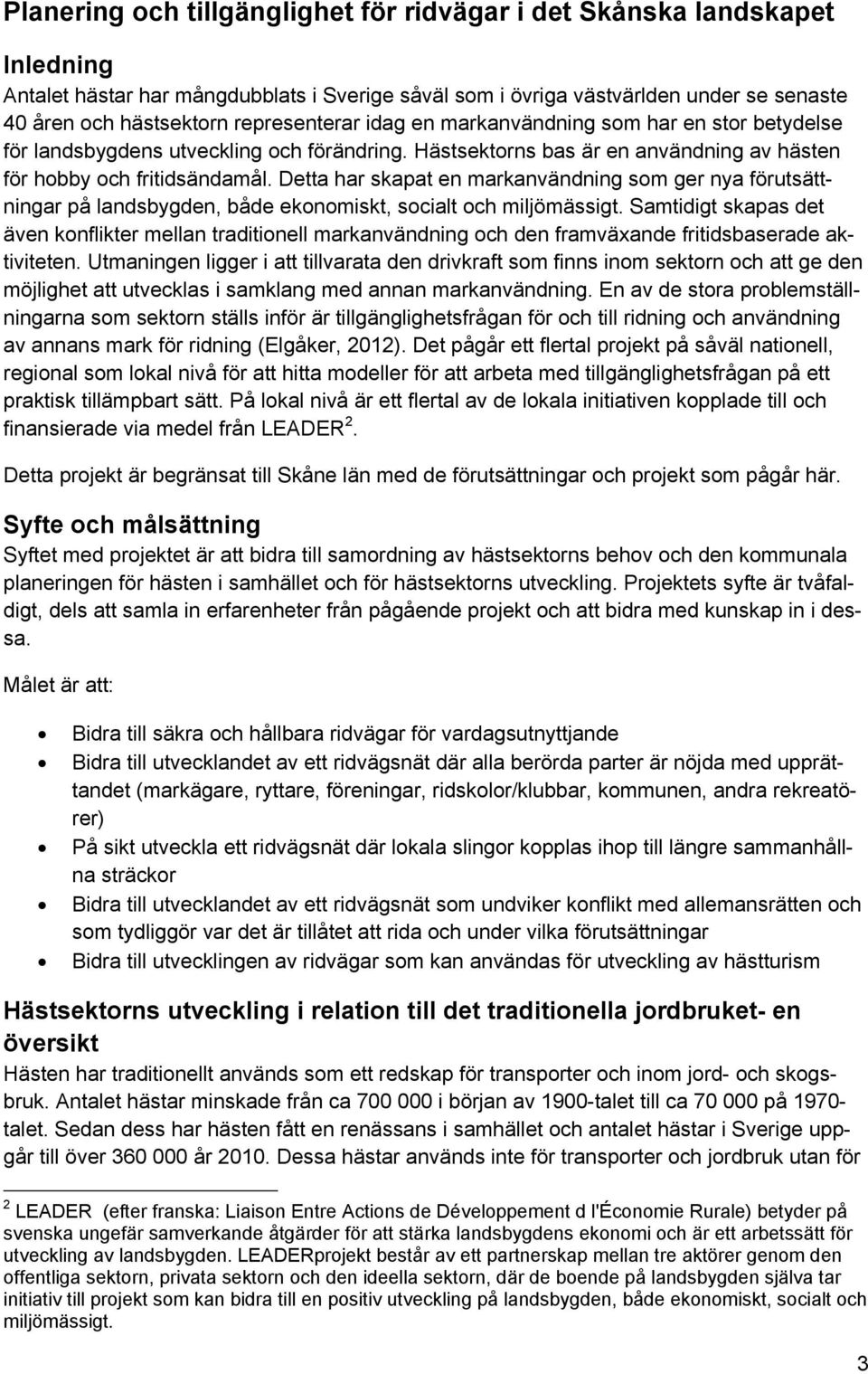 Detta har skapat en markanvändning som ger nya förutsättningar på landsbygden, både ekonomiskt, socialt och miljömässigt.