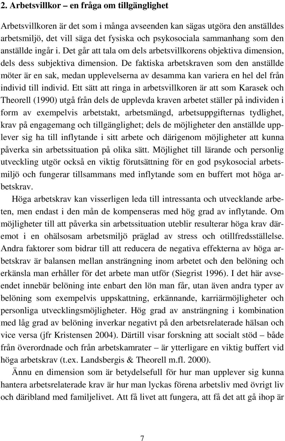 De faktiska arbetskraven som den anställde möter är en sak, medan upplevelserna av desamma kan variera en hel del från individ till individ.