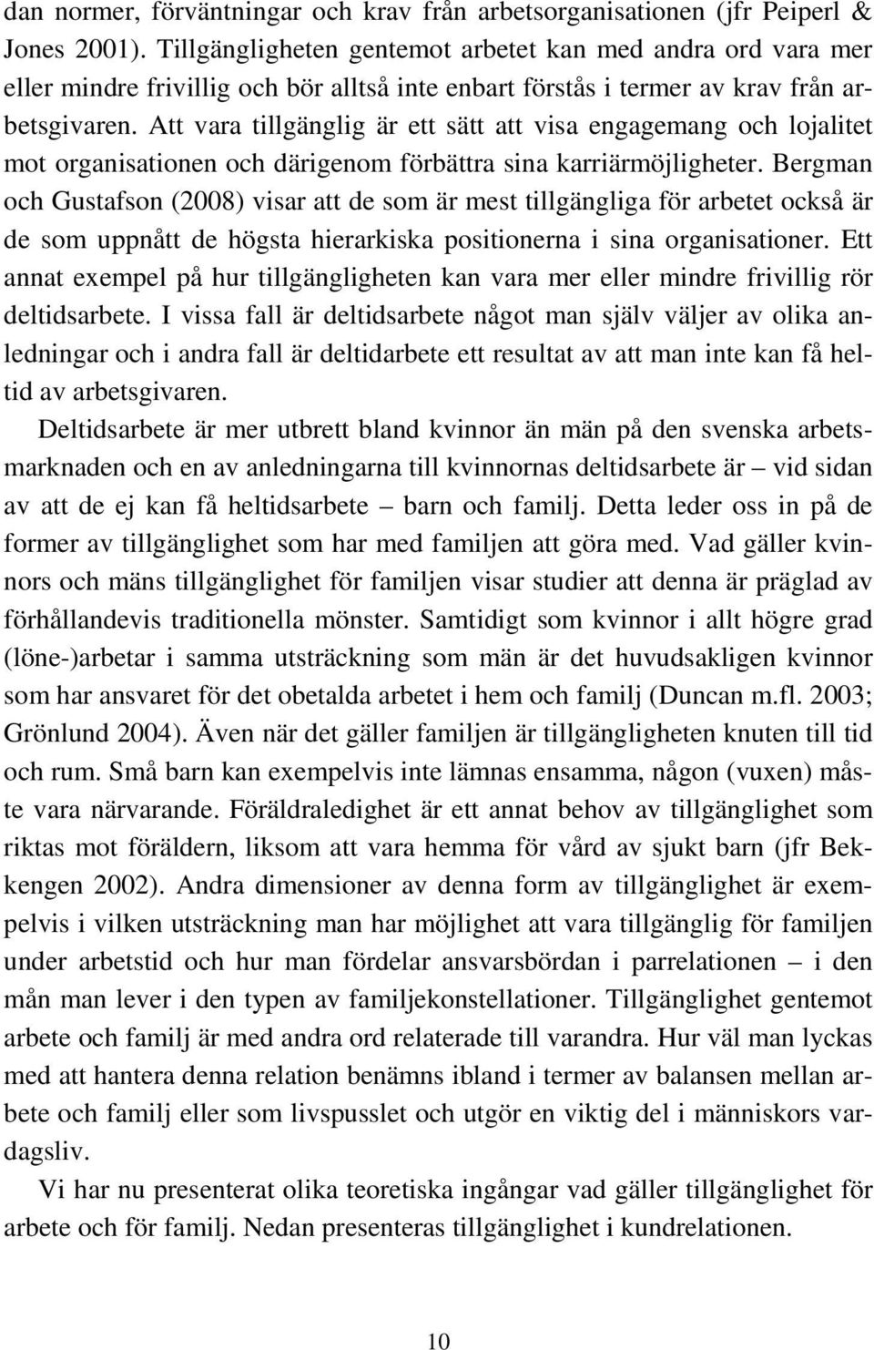 Att vara tillgänglig är ett sätt att visa engagemang och lojalitet mot organisationen och därigenom förbättra sina karriärmöjligheter.