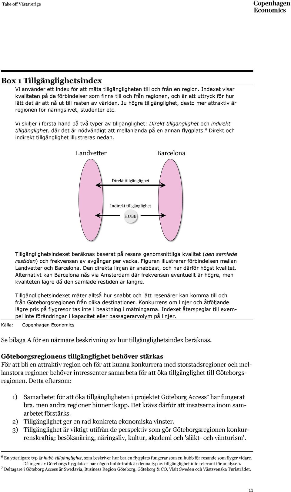 Ju högre tillgänglighet, desto mer attraktiv är regionen för näringslivet, studenter etc.